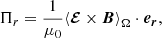 $$ \begin{aligned}&\Pi _r = \frac{1}{\mu _0}{\langle \boldsymbol{\mathcal{E} }\times \boldsymbol{B}\rangle }_{\Omega } \cdot \boldsymbol{e_r}, \end{aligned} $$