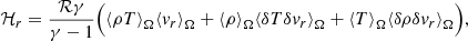 $$ \begin{aligned} \mathcal{H} _r = \frac{\mathcal{R} \gamma }{\gamma -1}\Bigl ({\langle \rho T\rangle }_{\Omega }{\langle {v}_r\rangle }_{\Omega } + {\langle \rho \rangle }_{\Omega }{\langle \delta T \delta {v}_r\rangle }_{\Omega } + {\langle T\rangle }_{\Omega }{\langle \delta \rho \delta {v}_r\rangle }_{\Omega }\Bigr ), \end{aligned} $$
