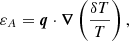 $$ \begin{aligned} \varepsilon _A = \boldsymbol{q}\cdot {\boldsymbol{\nabla }}\left(\frac{\delta T}{T}\right), \end{aligned} $$