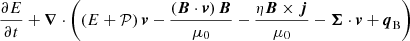 $$ \begin{aligned}&\frac{\partial E}{\partial t} + {\boldsymbol{\nabla }} \cdot \left( \left( E + \mathcal{P} \right) {\boldsymbol{v}} - \frac{\left(\boldsymbol{B} \cdot {\boldsymbol{v}}\right) \boldsymbol{B}}{\mu _0} - \frac{\eta \boldsymbol{B} \times \boldsymbol{j}}{\mu _0} - \boldsymbol{\Sigma }\cdot {\boldsymbol{v}} + {{\boldsymbol{q}}_{\rm B}} \right) \end{aligned} $$