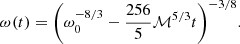 $$ \begin{aligned} \omega (t) = \biggl (\omega _0^{-8/3}-\frac{256}{5}\mathcal{M} ^{5/3}t\biggr )^{-3/8}. \end{aligned} $$