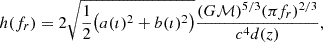 $$ \begin{aligned} h(f_r) = 2\sqrt{\frac{1}{2}\bigl (a(\imath )^2 + b(\imath )^2\bigr )}\frac{(G\mathcal{M} )^{5/3}(\pi f_r)^{2/3}}{c^4d(z)}, \end{aligned} $$