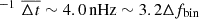 $ ^{-1}\,\,\overline{\Delta t}\sim 4.0\,\mathrm{nHz} \sim 3.2\Delta f_{\mathrm{bin}} $