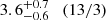 $ 3.6_{-0.6}^{+0.7} \quad(13/3) $