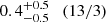 $ 0.4_{-0.5}^{+0.5}\quad (13/3) $