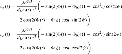 $$ \begin{aligned} s_{+}(t)&= \frac{\mathcal{M} ^{5/3}}{d_L\omega (t)^{1/3}}\biggl (-\text{ sin}(2(\Phi (t)-\Phi _0))(1+\text{ cos}^2\imath )\text{ cos}(2\psi ) \nonumber \\&\quad - 2\text{ cos}(2(\Phi (t)-\Phi _0))\text{ cos}\imath \, \text{ sin}(2\psi )\biggr )\nonumber \\ s_{\times }(t)&= \frac{\mathcal{M} ^{5/3}}{d_L\omega (t)^{1/3}}\biggl (-\text{ sin}(2(\Phi (t)-\Phi _0))(1+\text{ cos}^2\imath )\text{ sin}(2\psi ) \nonumber \\&\quad +2\text{ cos}(2(\Phi (t)-\Phi _0))\text{ cos}\imath \, \text{ cos}(2\psi )\biggr )\,, \end{aligned} $$