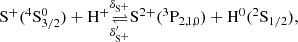 $$ \begin{aligned} \mathrm{S}^+(^4\mathrm{S}_{3/2}^0) +\mathrm{H}^+&\underset{\delta _{\mathrm{S}^+}^{\prime }}{\mathop {\rightleftharpoons }\limits ^{\delta _{\mathrm{S}^+}}} \mathrm{S}^{2+}(^3\mathrm{P}_{2,1,0}) +\mathrm{H}^0(^2\mathrm{S}_{1/2}) , \end{aligned} $$