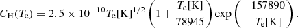 $$ \begin{aligned} C_{\rm H}(T_{\rm e}) = 2.5 \times 10^{-10} T_{\rm e}[\mathrm{K}]^{1/2} \left( 1 + \frac{T_{\rm e}[\mathrm{K}]}{78945} \right) \mathrm{exp}\left(-\frac{157890}{T_{\rm e}[\mathrm{K}]}\right) . \end{aligned} $$