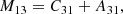 $$ \begin{aligned} M_{13}&= C_{31} +A_{31}, \end{aligned} $$