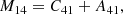 $$ \begin{aligned} M_{14}&= C_{41} +A_{41}, \end{aligned} $$
