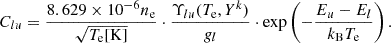 $$ \begin{aligned} C_{lu}&= \frac{8.629\times 10^{-6} n_{\rm e}}{\sqrt{T_{\rm e}[\mathrm{K}]}}\cdot \frac{\Upsilon _{lu}(T_{\rm e}, Y^k)}{g_l}\cdot \mathrm{exp}\left(-\frac{E_u-E_l}{k_{\rm B} T_{\rm e}}\right). \end{aligned} $$