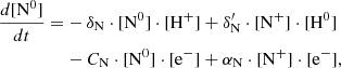$$ \begin{aligned} \frac{d[\mathrm{N}^0]}{dt} =&- \delta _{\rm N} \cdot [\mathrm{N}^0] \cdot [\mathrm{H}^{+}] + \delta ^{\prime }_{\rm N} \cdot [\mathrm{N}^{+}]\cdot [\mathrm{H}^0] \nonumber \\&- C_{\rm N} \cdot [\mathrm{N}^0] \cdot [\mathrm{e}^{-}] + \alpha _{\rm N}\cdot [\mathrm{N}^{+}] \cdot [\mathrm{e}^{-}],\end{aligned} $$