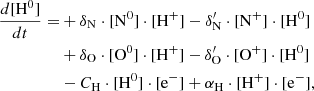 $$ \begin{aligned} \frac{d[\mathrm{H}^0]}{dt} =&+ \delta _{\rm N} \cdot [\mathrm{N}^0] \cdot [\mathrm{H}^{+}] - \delta ^{\prime }_{\rm N} \cdot [\mathrm{N}^{+}]\cdot [\mathrm{H}^0]\nonumber \\&+ \delta _{\rm O} \cdot [\mathrm{O}^0] \cdot [\mathrm{H}^{+}] - \delta ^{\prime }_{\rm O} \cdot [\mathrm{O}^{+}]\cdot [\mathrm{H}^0] \nonumber \\&-C_{\rm H}\cdot [\mathrm{H}^0]\cdot [\mathrm{e}^-] + \alpha _{\rm H}\cdot [\mathrm{H}^+]\cdot [\mathrm{e}^-],\end{aligned} $$