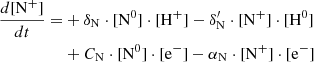 $$ \begin{aligned} \frac{d[\mathrm{N}^+]}{dt} =&+\delta _{\rm N} \cdot [\mathrm{N}^0] \cdot [\mathrm{H}^{+}] - \delta ^{\prime }_{\rm N} \cdot [\mathrm{N}^{+}]\cdot [\mathrm{H}^0] \nonumber \\&+ C_{\rm N} \cdot [\mathrm{N}^0] \cdot [\mathrm{e}^{-}] - \alpha _{\rm N}\cdot [\mathrm{N}^{+}] \cdot [\mathrm{e}^{-}]\end{aligned} $$