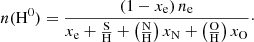 $$ \begin{aligned} n(\mathrm{H}^0) = \frac{(1-x_{\rm e})\,n_{\rm e}}{x_{\rm e} + \frac{\mathrm{S}}{\mathrm{H}} + \left(\frac{\mathrm{N}}{\mathrm{H}}\right) x_{\rm N} + \left(\frac{\mathrm{O}}{\mathrm{H}}\right) x_{\rm O}}\cdot \end{aligned} $$