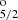 $ _{5/2}^{\mathrm{o}} $