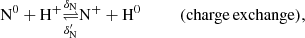 $$ \begin{aligned}&\mathrm{N}^0 +\mathrm{H}^+ \underset{\delta _{\rm N}^{\prime }}{\mathop {\rightleftharpoons }\limits ^{\delta _{\rm N}}} \mathrm{N}^+ +\mathrm{H}^0 \qquad \quad (\mathrm{charge\,exchange}), \end{aligned} $$