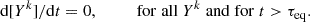 $$ \begin{aligned} \mathrm{d}[Y^k]/\mathrm{d}t = 0, \qquad \quad \mathrm{for\;all}\;Y^k\;\mathrm{and\;for}\;t > \tau _{\rm eq}. \end{aligned} $$