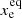 $ x_{\mathrm{e}}^{\mathrm{eq}} $