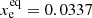 $ x_{\mathrm{e}}^{\mathrm{eq}} = 0.0337 $