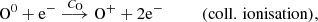 $$ \begin{aligned}&\mathrm{O}^0 +\mathrm{e}^- \overset{C_{\rm O}}{\longrightarrow } \mathrm{O}^+ +2\mathrm{e}^- \qquad \quad (\mathrm{coll.\,ionisation}), \end{aligned} $$