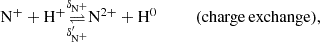 $$ \begin{aligned} \mathrm{N}^+ +\mathrm{H}^+&\underset{\delta _{\mathrm{N}^+}^{\prime }}{\mathop {\rightleftharpoons }\limits ^{\delta _{\mathrm{N}^+}}} \mathrm{N}^{2+} +\mathrm{H}^0 \qquad \quad (\mathrm{charge\,exchange}) , \end{aligned} $$