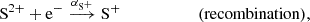 $$ \begin{aligned} \mathrm{S}^{2+} +\mathrm{e}^-&\overset{\alpha _{\mathrm{S}^+}}{\longrightarrow } \mathrm{S}^+ \qquad \qquad \qquad (\mathrm{recombination}) ,\end{aligned} $$