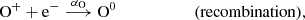 $$ \begin{aligned}&\mathrm{O}^+ +\mathrm{e}^- \overset{\alpha _{\rm O}}{\longrightarrow } \mathrm{O}^0 \qquad \qquad \qquad (\mathrm{recombination}), \end{aligned} $$