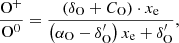 $$ \begin{aligned} \frac{\mathrm{O}^{+}}{ \mathrm{O}^0}&= \frac{\left( \delta _{\rm O} + C_{\rm O} \right)\cdot x_{\rm e} }{ \left(\alpha _{\rm O} - \delta ^{\prime }_{\rm O} \right) x_{\rm e} + \delta ^{\prime }_{\rm O} } , \end{aligned} $$