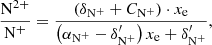 $$ \begin{aligned} \frac{\mathrm{N}^{2+}}{ \mathrm{N}^+}&= \frac{\left( \delta _{\mathrm{N}^+} + C_{\mathrm{N}^+} \right)\cdot x_{\rm e} }{ \left(\alpha _{\mathrm{N}^+} - \delta ^{\prime }_{\mathrm{N}^+} \right) x_{\rm e} + \delta ^{\prime }_{\mathrm{N}^+} } , \end{aligned} $$