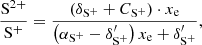 $$ \begin{aligned} \frac{\mathrm{S}^{2+}}{ \mathrm{S}^+}&= \frac{\left( \delta _{\mathrm{S}^+} + C_{\mathrm{S}^+} \right)\cdot x_{\rm e} }{ \left(\alpha _{\mathrm{S}^+} - \delta ^{\prime }_{\mathrm{S}^+} \right) x_{\rm e} + \delta ^{\prime }_{\mathrm{S}^+} } , \end{aligned} $$
