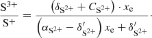 $$ \begin{aligned} \frac{\mathrm{S}^{3+}}{ \mathrm{S}^+}&= \frac{\left( \delta _{\mathrm{S}^{2+}} + C_{\mathrm{S}^{2+}} \right)\cdot x_{\rm e} }{ \left(\alpha _{\mathrm{S}^{2+}} - \delta ^{\prime }_{\mathrm{S}^{2+}} \right) x_{\rm e} + \delta ^{\prime }_{\mathrm{S}^{2+}} }\cdot \end{aligned} $$