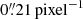 $ 0{{\overset{\prime\prime}{.}}}21\,\mathrm{pixel}^{-1} $