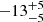 $ -13^{+5}_{-5} $