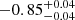 $ -0.85^{+0.04}_{-0.04} $
