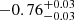 $ -0.76^{+0.03}_{-0.03} $