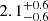 $ 2.1^{+0.6}_{-0.6} $