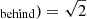 $ _{\mathrm{behind}})=\sqrt{2} $