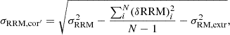 $$ \begin{aligned} {\sigma }_{\rm RRM,cor^{\prime }} = \sqrt{{\sigma }_{\rm RRM}^2 - \frac{\sum _{i}^{N} (\delta \mathrm{RRM})_i^2}{N-1} - \sigma _{\rm RM,extr}^2}, \end{aligned} $$
