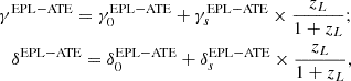 $$ \begin{aligned} \begin{aligned} \gamma ^\mathrm{EPL-ATE} = \gamma _{0}^{\mathrm{EPL-ATE}}+\gamma _{s}^{\mathrm{EPL-ATE}}\times \frac{z_L}{1+z_L}; \\ \delta ^\mathrm{EPL-ATE} = \delta _{0}^{\mathrm{EPL-ATE}}+\delta _{s}^{\mathrm{EPL-ATE}}\times \frac{z_L}{1+z_L}, \end{aligned} \end{aligned} $$