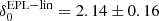 $ \rm\delta_0^{\mathrm{EPL-lin}}=2.14\pm0.16 $