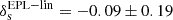 $ \rm\delta_s^{\mathrm{EPL-lin}}=-0.09\pm0.19 $