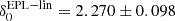 $ \rm\delta_0^{\mathrm{EPL-lin}}=2.270\pm0.098 $