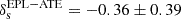 $ \rm\delta_s^{\mathrm{EPL-ATE}}=-0.36\pm0.39 $