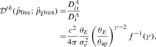 $$ \begin{aligned} \begin{aligned} \mathcal{D} ^{th}({\hat{p}}_{\rm free};{\hat{p}}_{\rm given}) = &\frac{D^A_{ls}}{D^A_s} \\ =&\frac{c^2}{4 \pi } \frac{\theta _E}{\sigma _{v}^2} \left( \frac{\theta _E}{\theta _{\rm ap}} \right)^{\gamma - 2} f^{-1}(\gamma ), \end{aligned} \end{aligned} $$