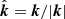 $ \hat{\boldsymbol{k}}=\boldsymbol{k}/|\boldsymbol{k}| $