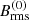 $ B_{\mathrm{rms}}^{(0)} $