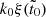 $ k_0\xi (\tilde{t}_0) $