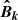$ \boldsymbol{\hat{B}_k} $