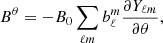 $$ \begin{aligned} B^{\theta }&= - B_0 \sum _{\ell m} b^m_\ell \frac{\partial Y_{\ell m}}{\partial \theta }, \end{aligned} $$